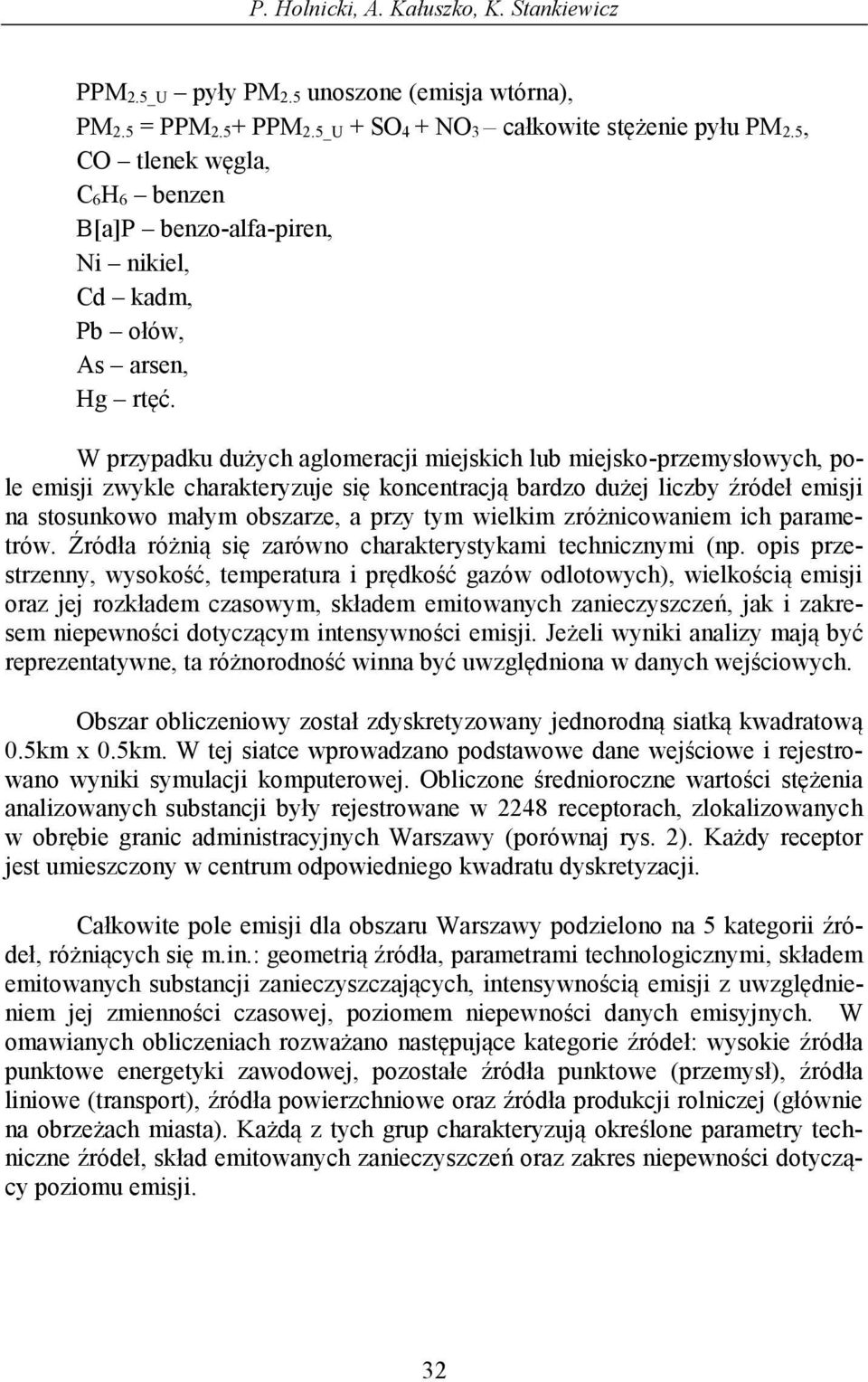 W przypadku dużych aglomeracji miejskich lub miejsko-przemysłowych, pole emisji zwykle charakteryzuje się koncentracją bardzo dużej liczby źródeł emisji na stosunkowo małym obszarze, a przy tym