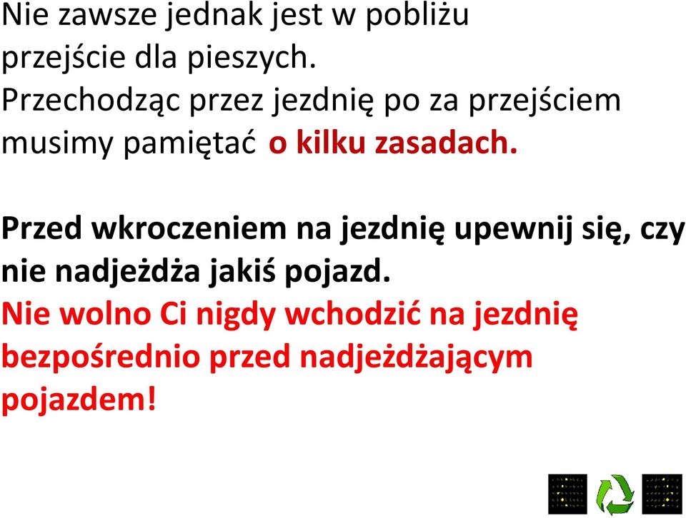 Przed wkroczeniem na jezdnię upewnij się, czy Przed wkroczeniem na jezdnię upewnij