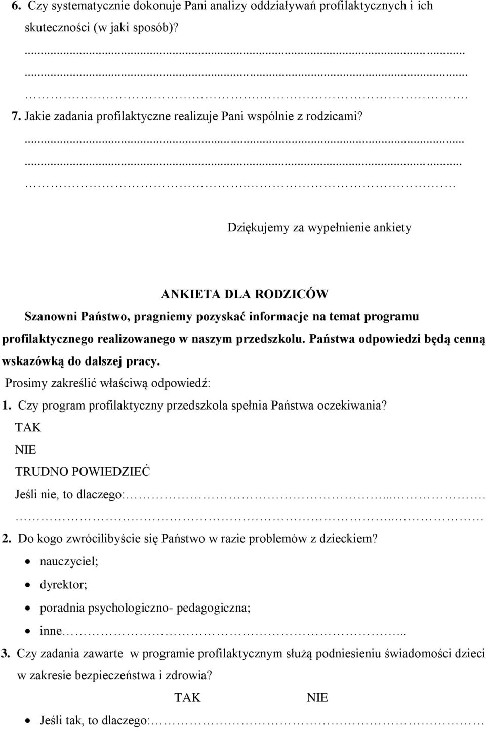 Państwa odpowiedzi będą cenną wskazówką do dalszej pracy. Prosimy zakreślić właściwą odpowiedź: 1. Czy program profilaktyczny przedszkola spełnia Państwa oczekiwania?