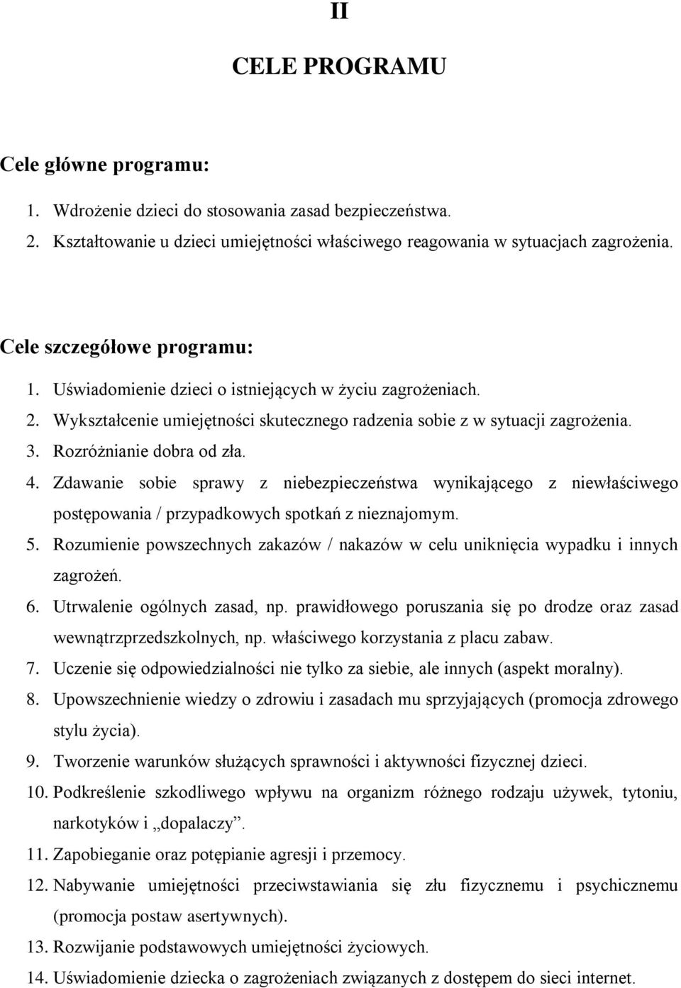 4. Zdawanie sobie sprawy z niebezpieczeństwa wynikającego z niewłaściwego postępowania / przypadkowych spotkań z nieznajomym. 5.