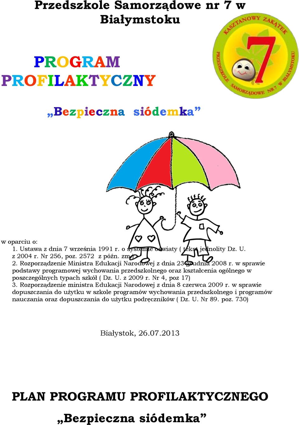 w sprawie podstawy programowej wychowania przedszkolnego oraz kształcenia ogólnego w poszczególnych typach szkół ( Dz. U. z 2009 r. Nr 4, poz 17) 3.