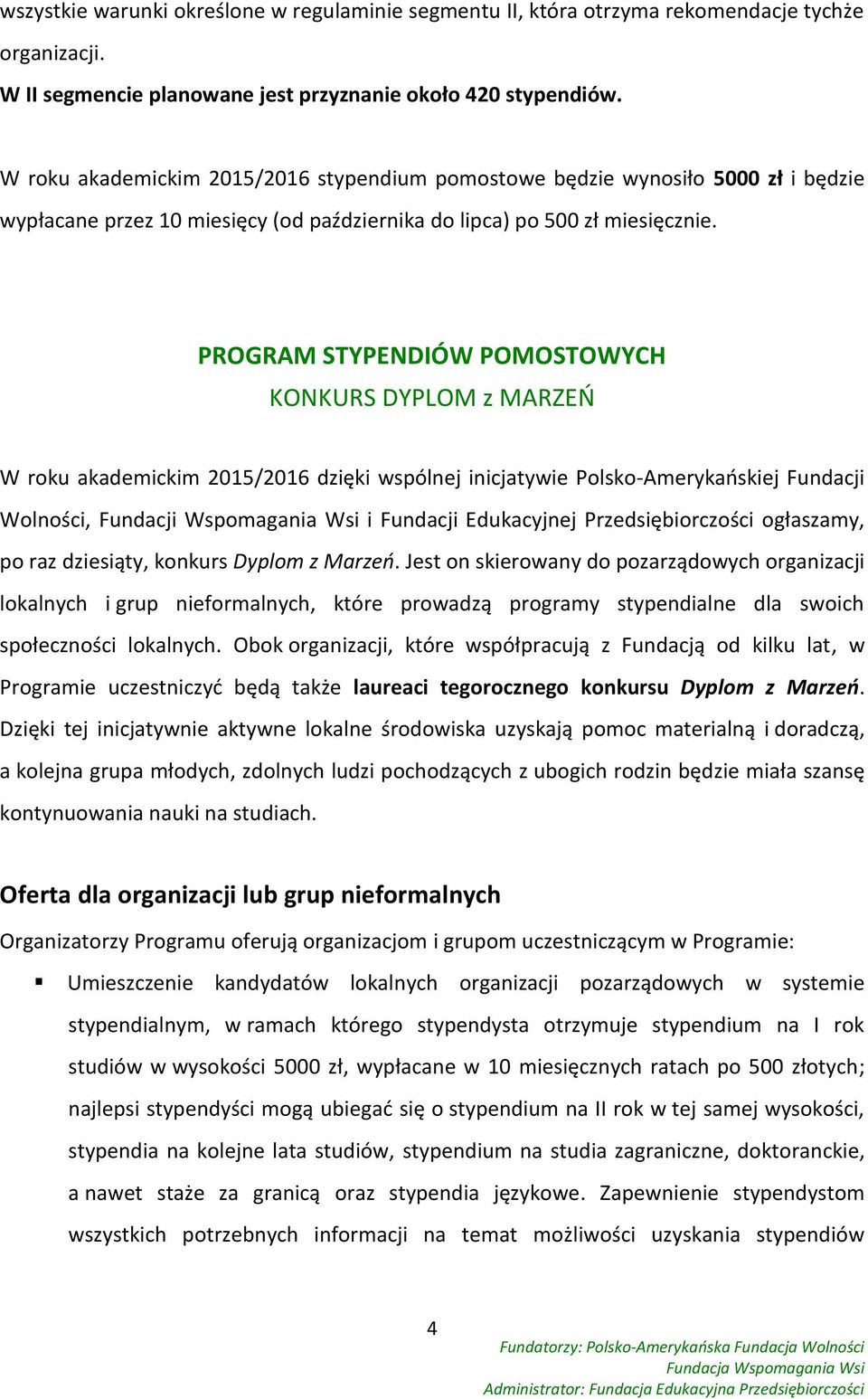 PROGRAM STYPENDIÓW POMOSTOWYCH KONKURS DYPLOM z MARZEŃ W roku akademickim 2015/2016 dzięki wspólnej inicjatywie Polsko-Amerykańskiej Fundacji Wolności, Fundacji Wspomagania Wsi i Fundacji Edukacyjnej