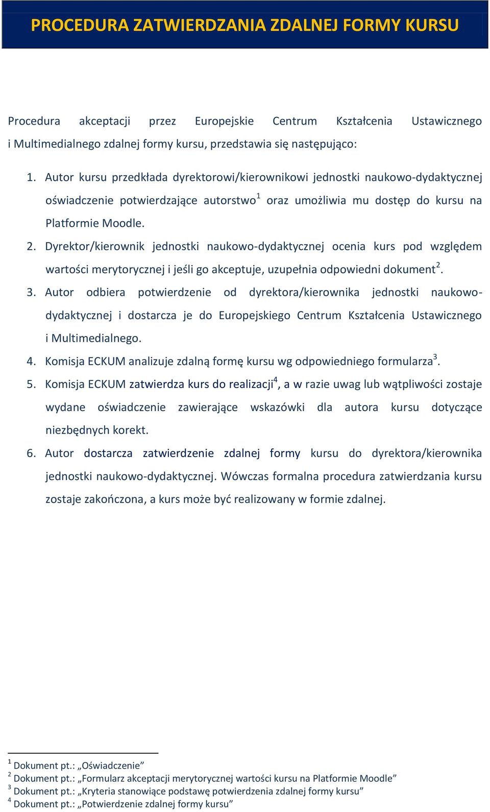 Dyrektor/kierownik jednostki naukowo-dydaktycznej ocenia kurs pod względem wartości merytorycznej i jeśli go akceptuje, uzupełnia odpowiedni dokument 2. 3.