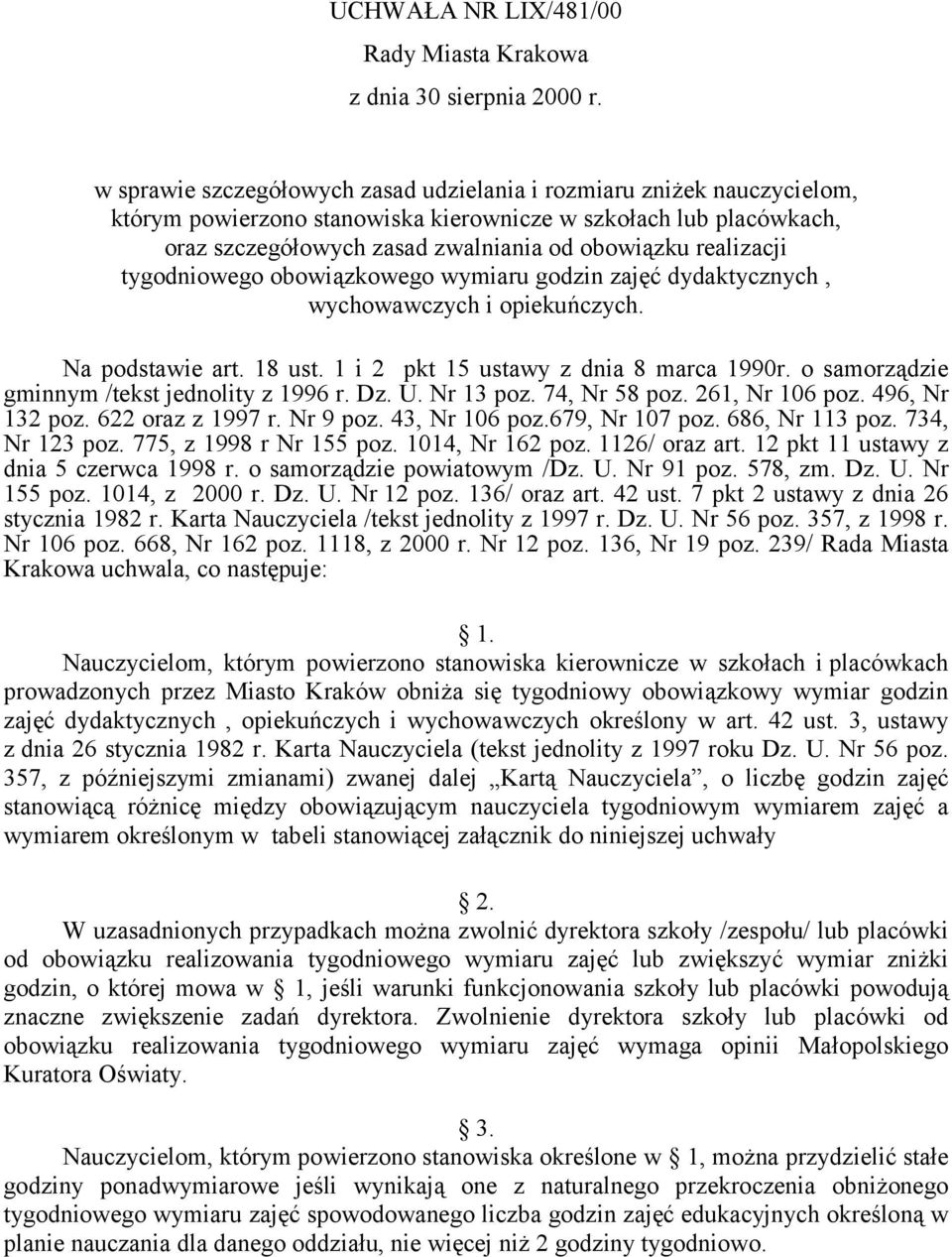 realizacji tygodniowego obowiązkowego wymiaru godzin zajęć dydaktycznych, wychowawczych i opiekuńczych. Na podstawie art. 1 ust. 1 i 2 pkt 15 ustawy z dnia marca 1990r.