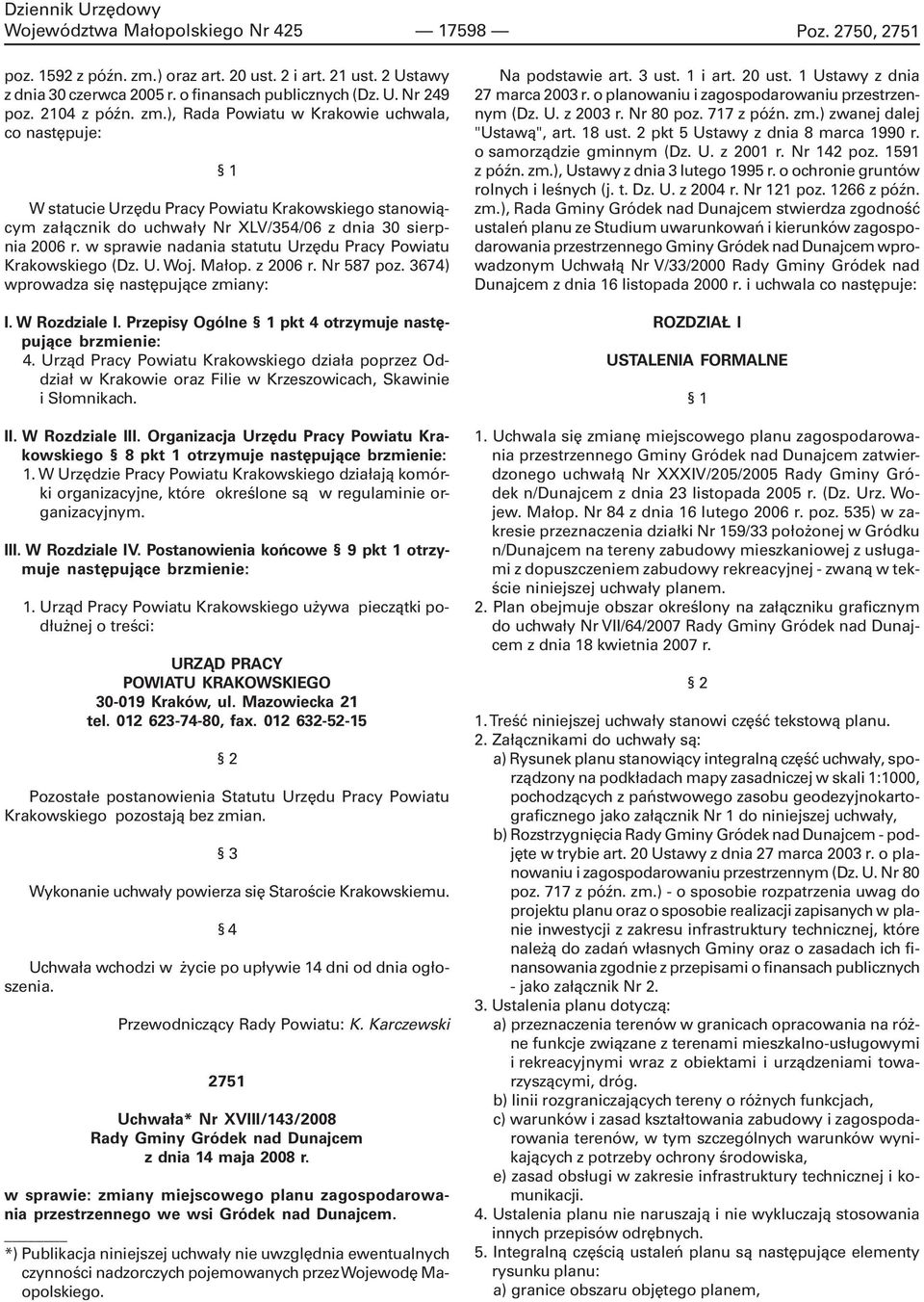 ), Rada Powiatu w Krakowie uchwala, co nastêpuje: 1 W statucie Urzêdu Pracy Powiatu Krakowskiego stanowi¹cym za³¹cznik do uchwa³y Nr XLV/354/06 z dnia 30 sierpnia 2006 r.