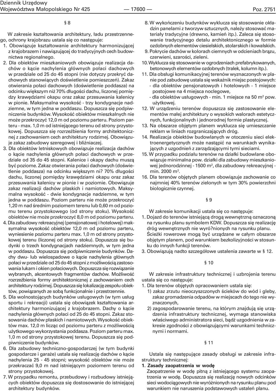 Dla obiektów mieszkaniowych obowi¹zuje realizacja dachów o k¹cie nachylenia g³ównych po³aci dachowych w przedziale od 25 do 45 stopni (nie dotyczy przekryæ dachowych stanowi¹cych doœwietlenie