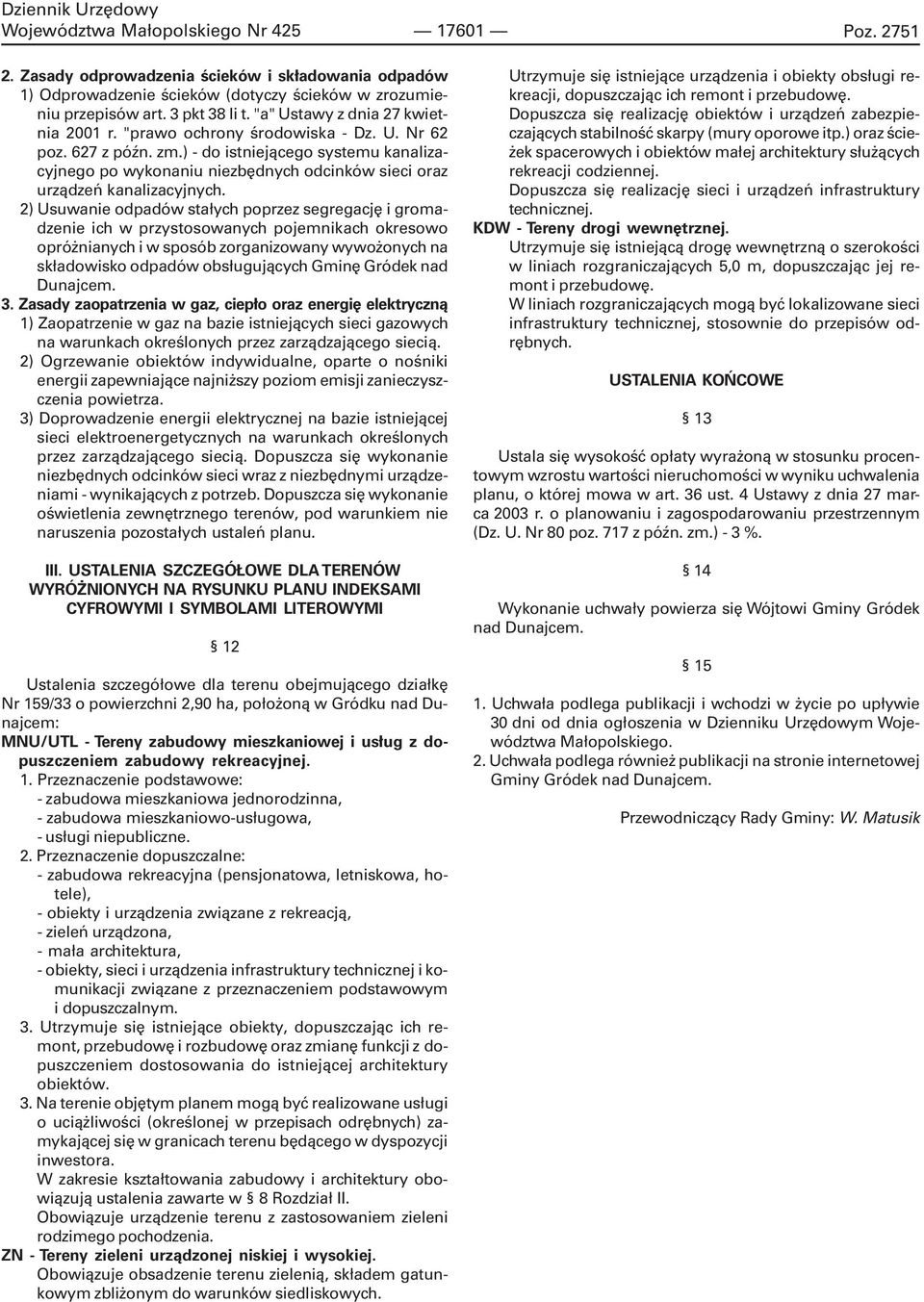 2) Usuwanie odpadów sta³ych poprzez segregacjê i gromadzenie ich w przystosowanych pojemnikach okresowo opró nianych i w sposób zorganizowany wywo onych na sk³adowisko odpadów obs³uguj¹cych Gminê