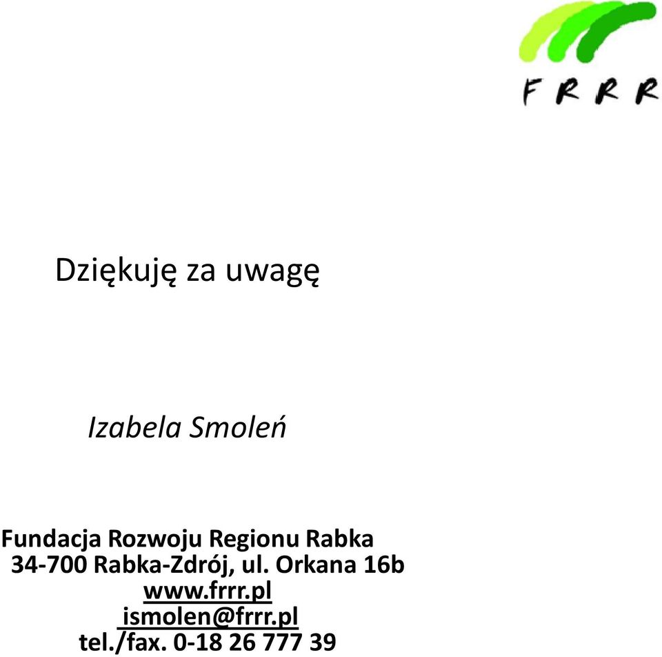 Rabka-Zdrój, ul. Orkana 16b www.frrr.