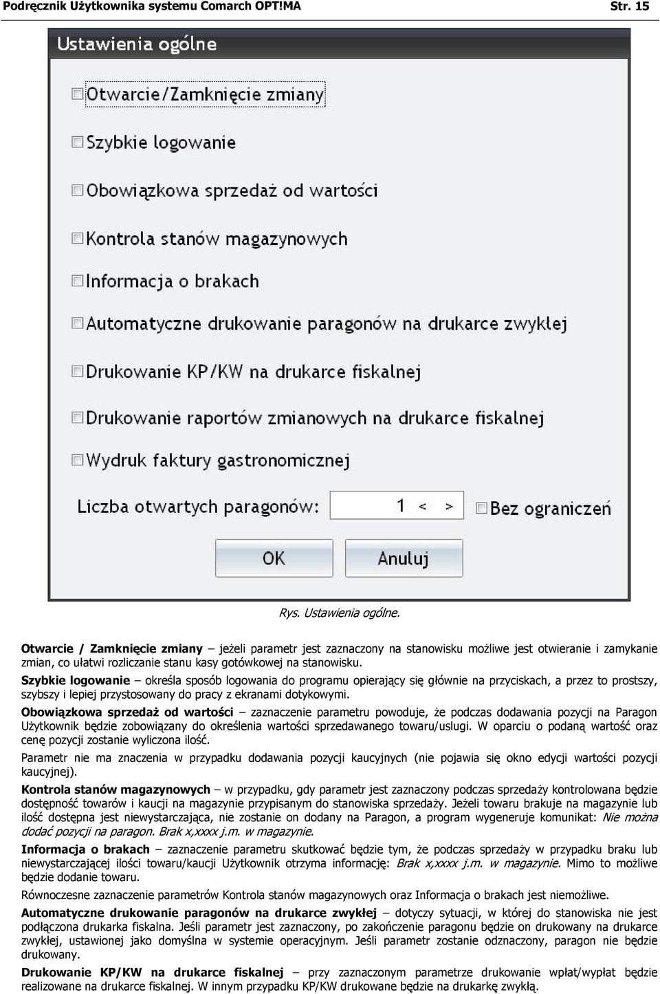 Szybkie logowanie określa sposób logowania do programu opierający się głównie na przyciskach, a przez to prostszy, szybszy i lepiej przystosowany do pracy z ekranami dotykowymi.