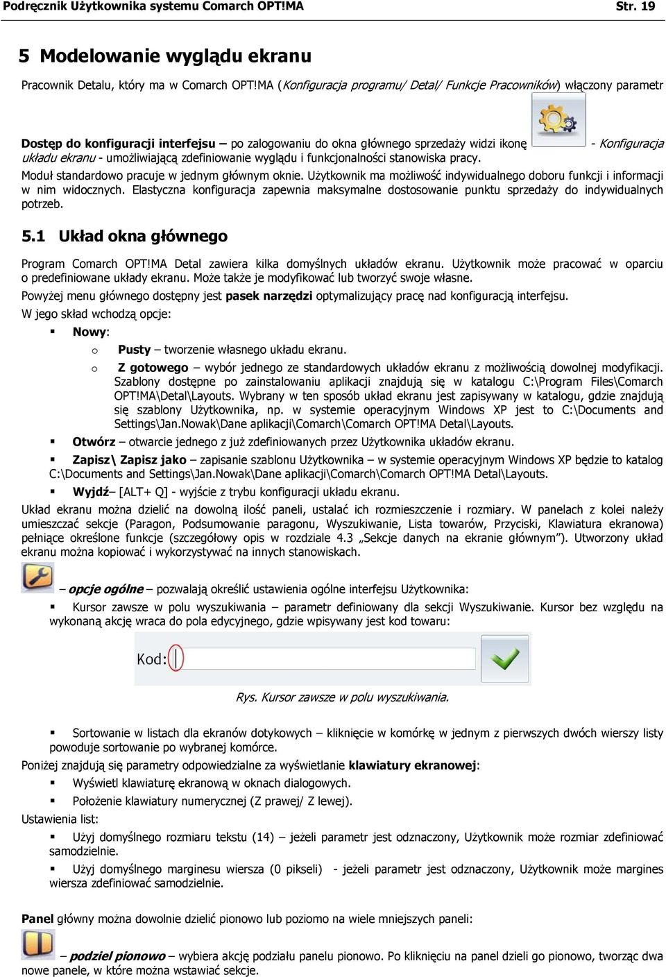umożliwiającą zdefiniowanie wyglądu i funkcjonalności stanowiska pracy. Moduł standardowo pracuje w jednym głównym oknie.