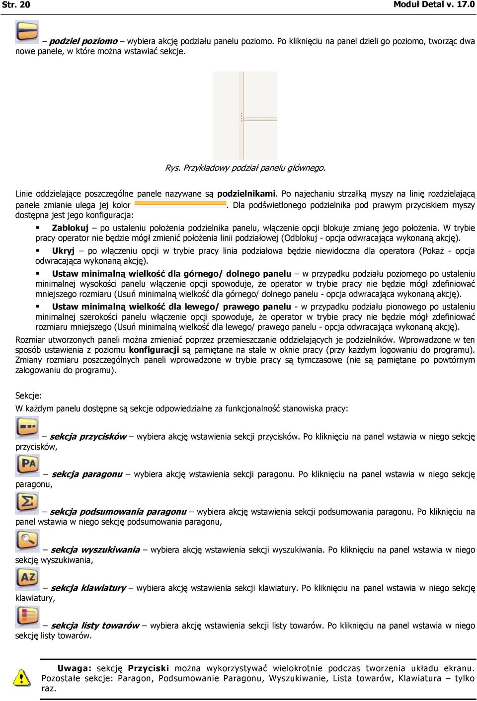 Dla podświetlonego podzielnika pod prawym przyciskiem myszy dostępna jest jego konfiguracja: Zablokuj po ustaleniu położenia podzielnika panelu, włączenie opcji blokuje zmianę jego położenia.