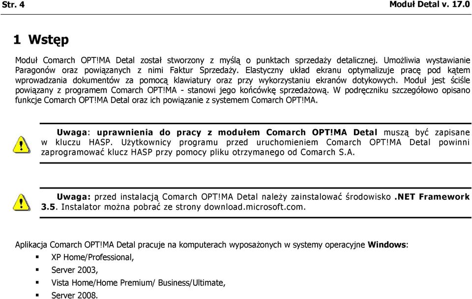MA - stanowi jego końcówkę sprzedażową. W podręczniku szczegółowo opisano funkcje Comarch OPT!MA Detal oraz ich powiązanie z systemem Comarch OPT!MA. Uwaga: uprawnienia do pracy z modułem Comarch OPT!