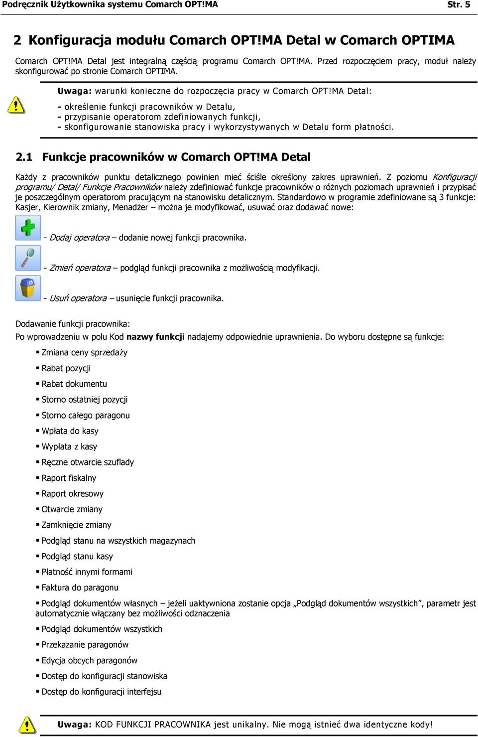 MA Detal: - określenie funkcji pracowników w Detalu, - przypisanie operatorom zdefiniowanych funkcji, - skonfigurowanie stanowiska pracy i wykorzystywanych w Detalu form płatności. 2.