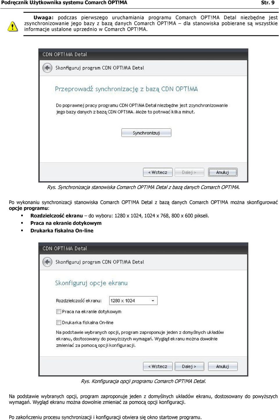 MA Detal z bazą danych Comarch OPT!MA można skonfigurować opcje programu: Rozdzielczość ekranu do wyboru: 1280 x 1024, 1024 x 768, 800 x 600 pikseli.