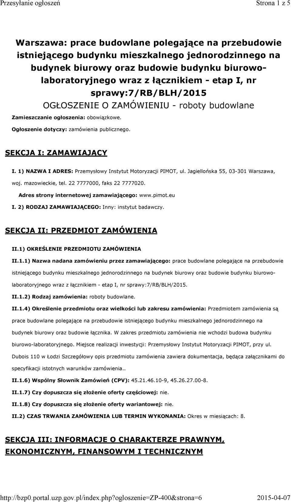 1) NAZWA I ADRES: Przemysłowy Instytut Motoryzacji PIMOT, ul. Jagiellońska 55, 03-301 Warszawa, woj. mazowieckie, tel. 22 7777000, faks 22 7777020. Adres strony internetowej zamawiającego: www.pimot.