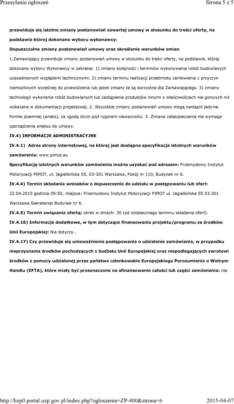 Zamawiający przewiduje zmiany postanowień umowy w stosunku do treści oferty, na podstawie, której dokonano wyboru Wykonawcy w zakresie: 1) zmiany kolejności i terminów wykonywania robót budowlanych