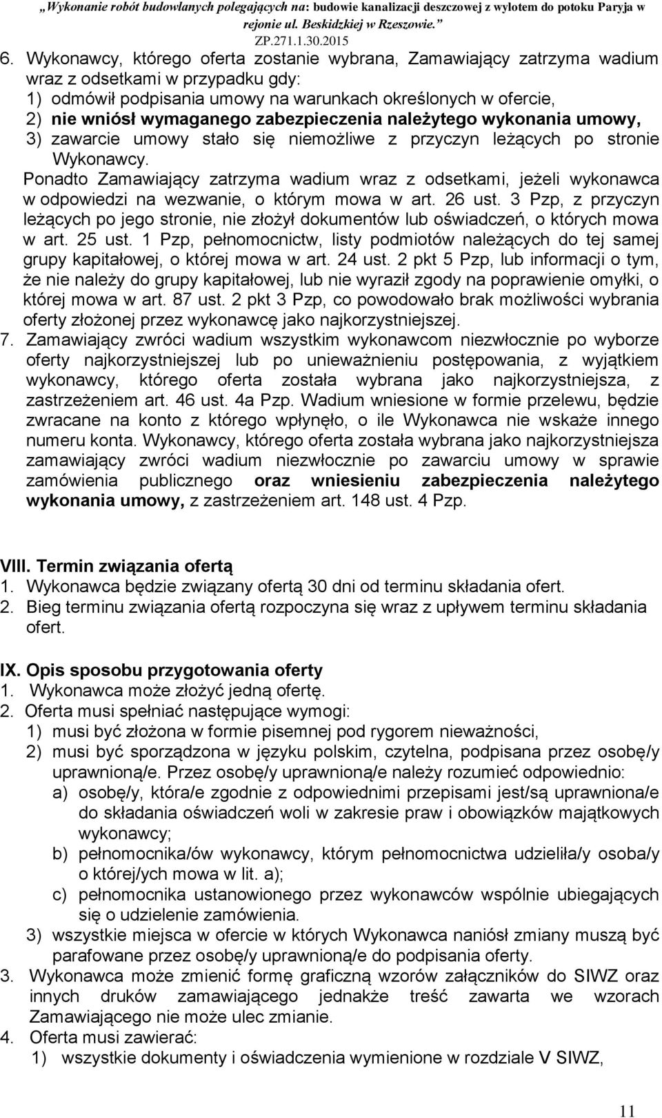 Ponadto Zamawiający zatrzyma wadium wraz z odsetkami, jeżeli wykonawca w odpowiedzi na wezwanie, o którym mowa w art. 26 ust.