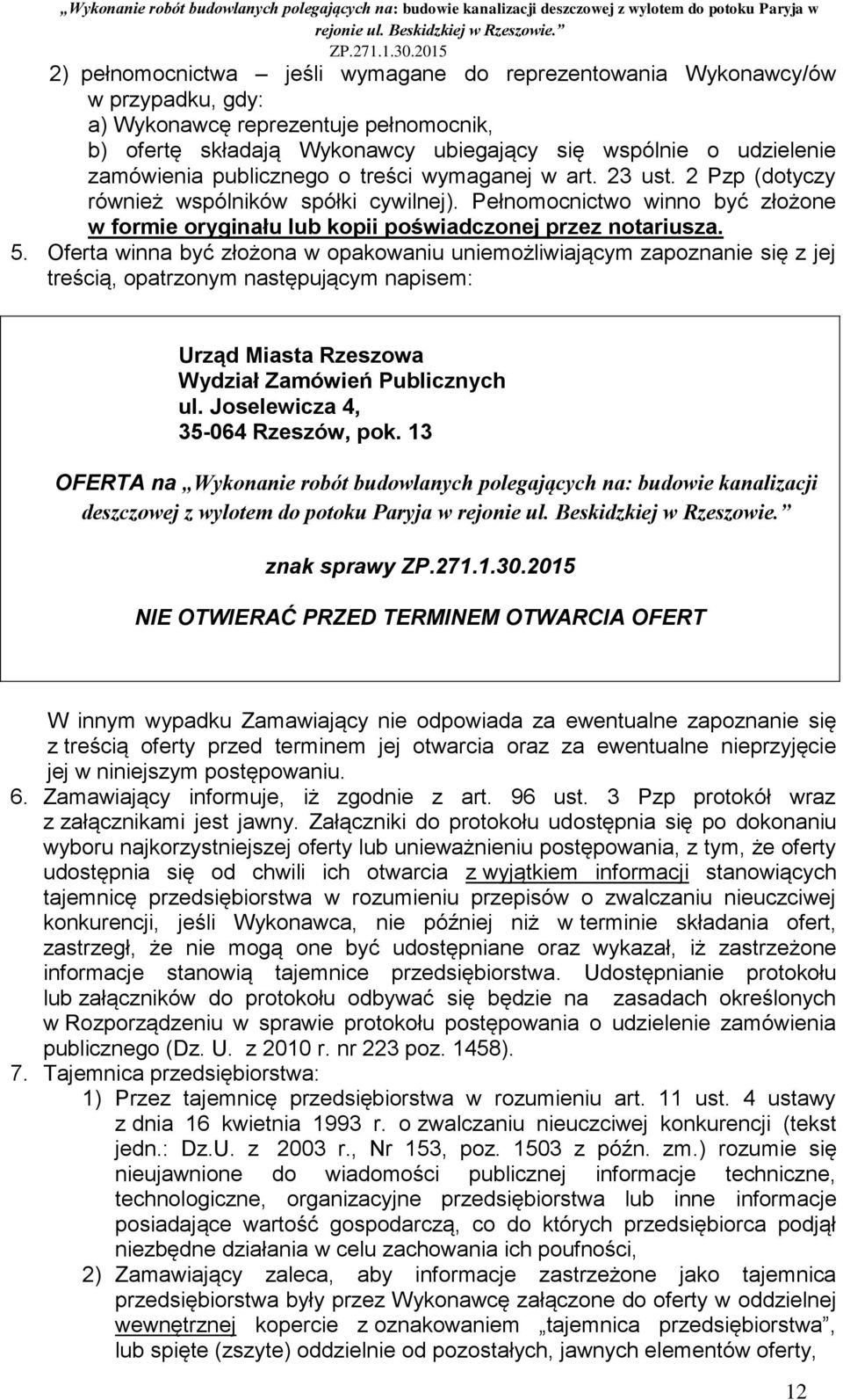 Oferta winna być złożona w opakowaniu uniemożliwiającym zapoznanie się z jej treścią, opatrzonym następującym napisem: Urząd Miasta Rzeszowa Wydział Zamówień Publicznych ul.