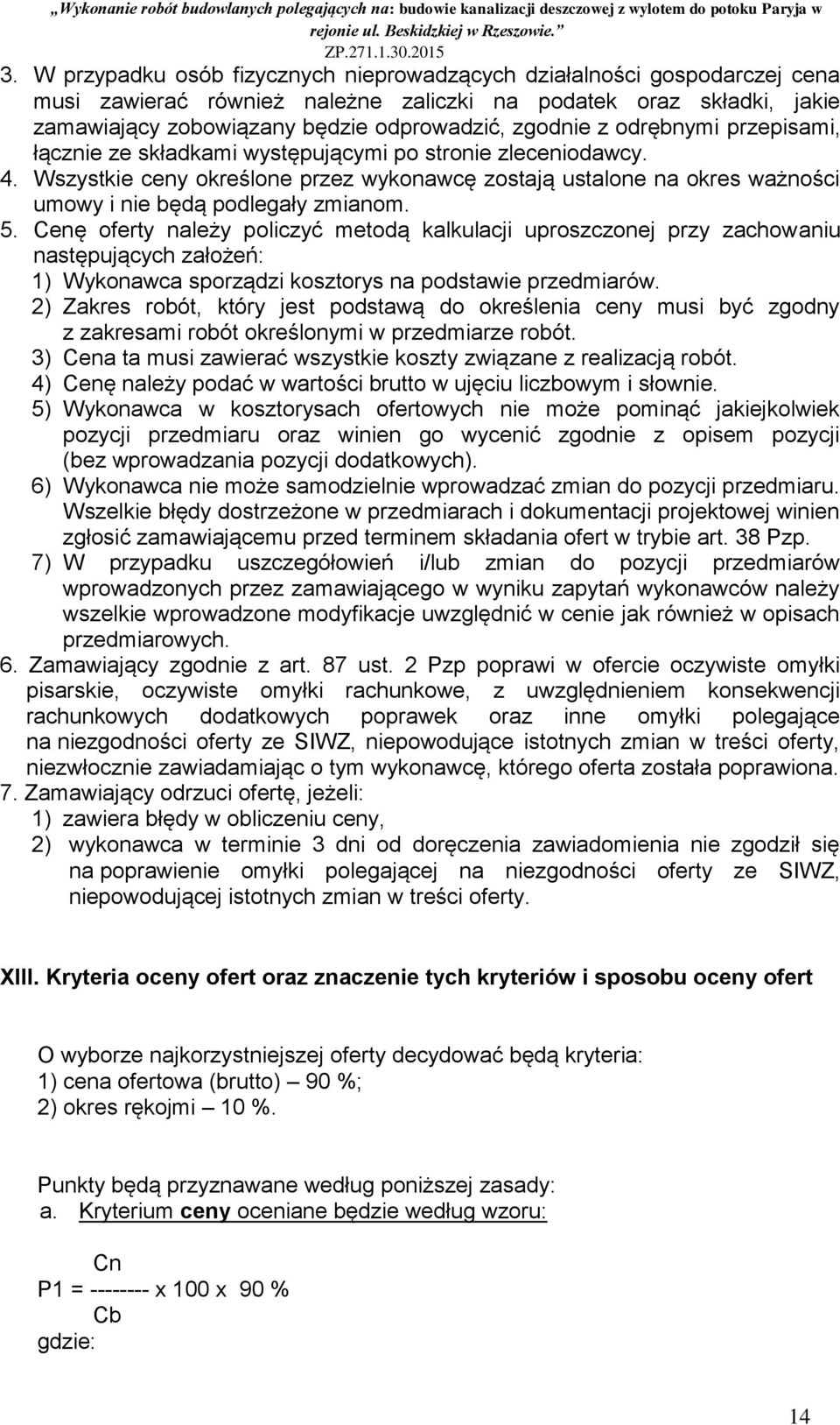 5. Cenę oferty należy policzyć metodą kalkulacji uproszczonej przy zachowaniu następujących założeń: 1) Wykonawca sporządzi kosztorys na podstawie przedmiarów.