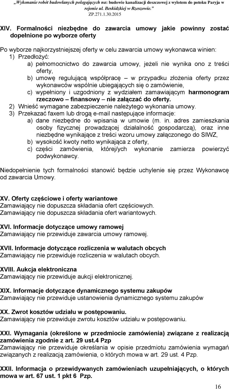 wypełniony i uzgodniony z wydziałem zamawiającym harmonogram rzeczowo finansowy nie załączać do oferty. 2) Wnieść wymagane zabezpieczenie należytego wykonania umowy.