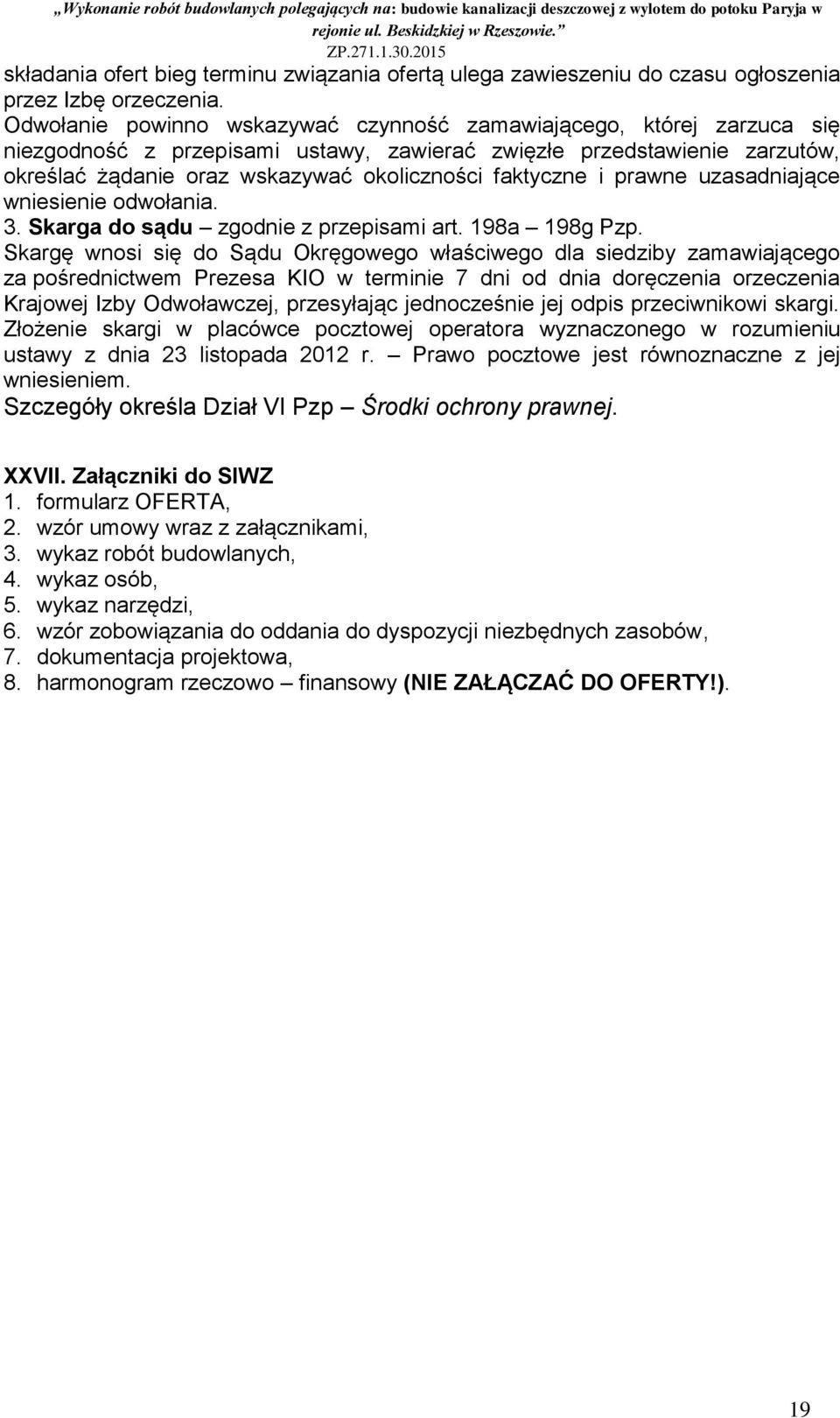 faktyczne i prawne uzasadniające wniesienie odwołania. 3. Skarga do sądu zgodnie z przepisami art. 198a 198g Pzp.