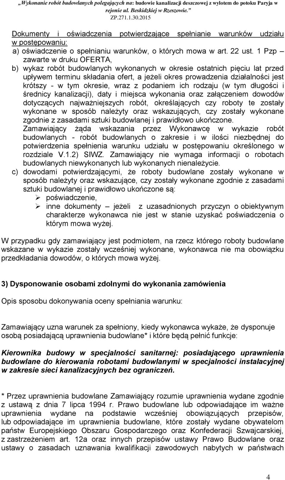 okresie, wraz z podaniem ich rodzaju (w tym długości i średnicy kanalizacji), daty i miejsca wykonania oraz załączeniem dowodów dotyczących najważniejszych robót, określających czy roboty te zostały