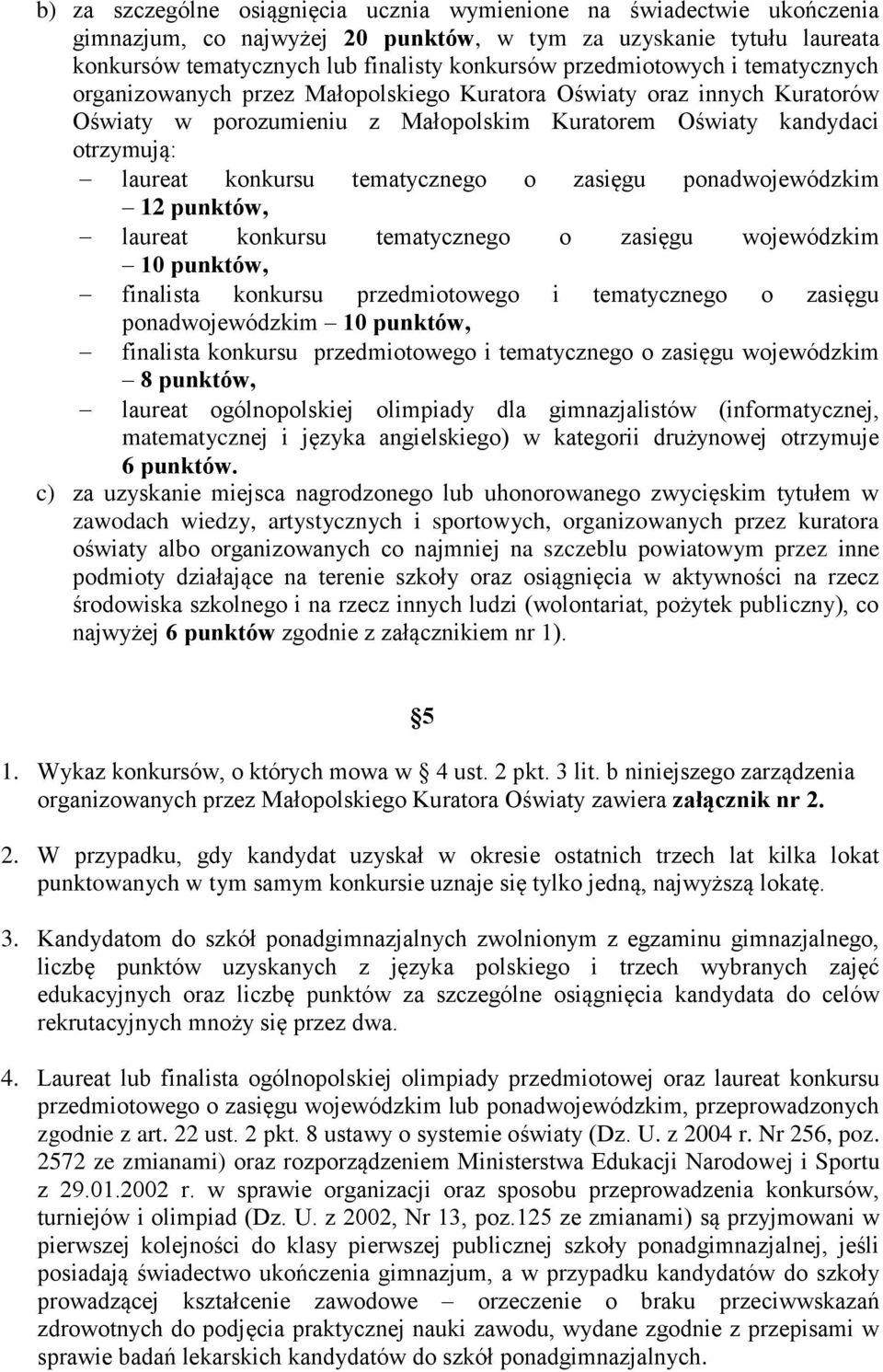 tematycznego o zasięgu ponadwojewódzkim 12 punktów, laureat konkursu tematycznego o zasięgu wojewódzkim 10 punktów, finalista konkursu przedmiotowego i tematycznego o zasięgu ponadwojewódzkim 10