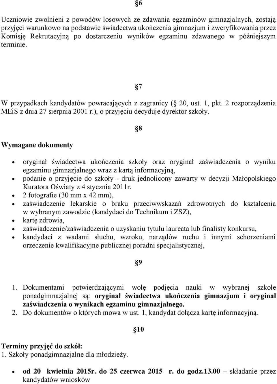 ), o przyjęciu decyduje dyrektor szkoły.