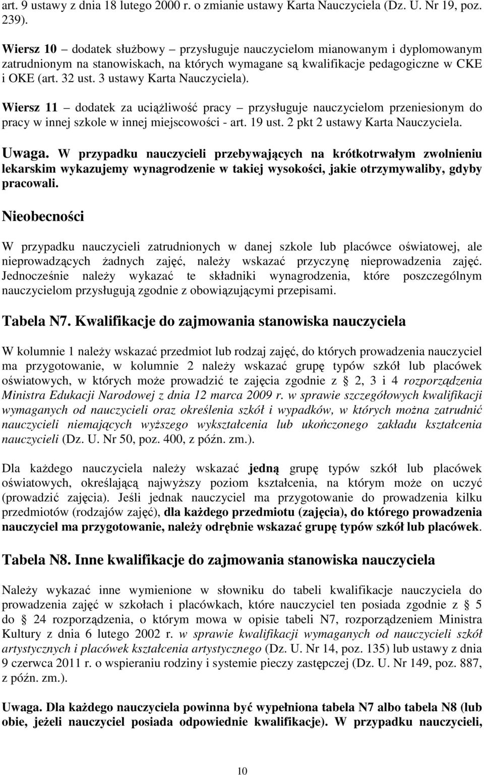 3 ustawy Karta Nauczyciela). Wiersz 11 dodatek za uciąŝliwość pracy przysługuje nauczycielom przeniesionym do pracy w innej szkole w innej miejscowości - art. 19 ust. 2 pkt 2 ustawy Karta Nauczyciela.