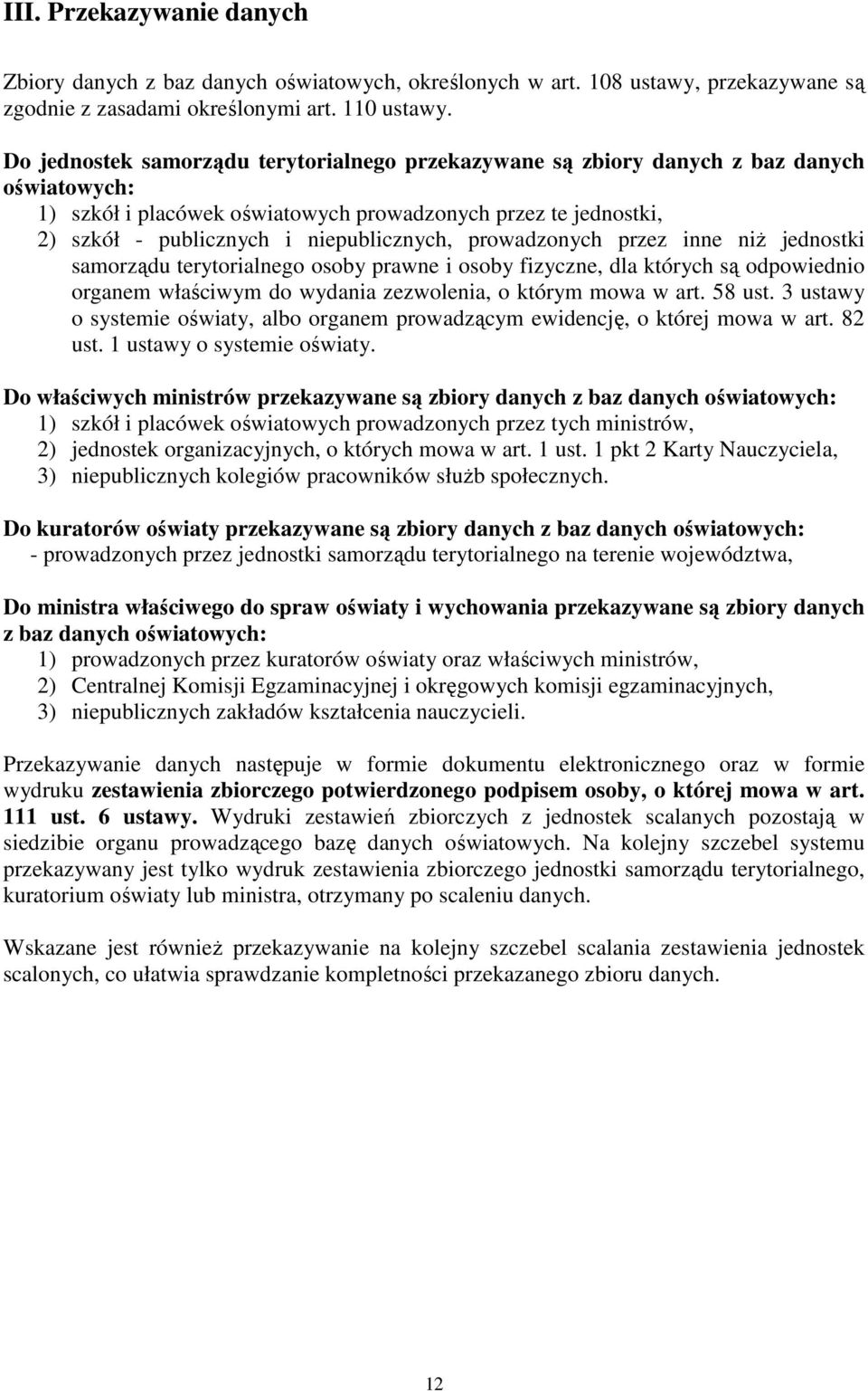 prowadzonych przez inne niŝ jednostki samorządu terytorialnego osoby prawne i osoby fizyczne, dla których są odpowiednio organem właściwym do wydania zezwolenia, o którym mowa w art. 58 ust.