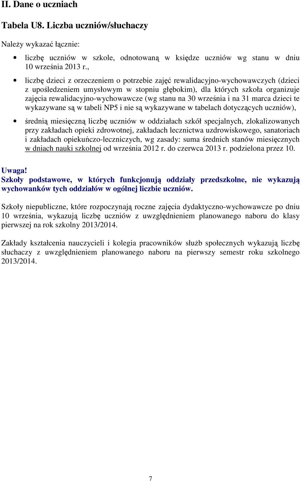 stanu na 30 września i na 31 marca dzieci te wykazywane są w tabeli NP5 i nie są wykazywane w tabelach dotyczących uczniów), średnią miesięczną liczbę uczniów w oddziałach szkół specjalnych,