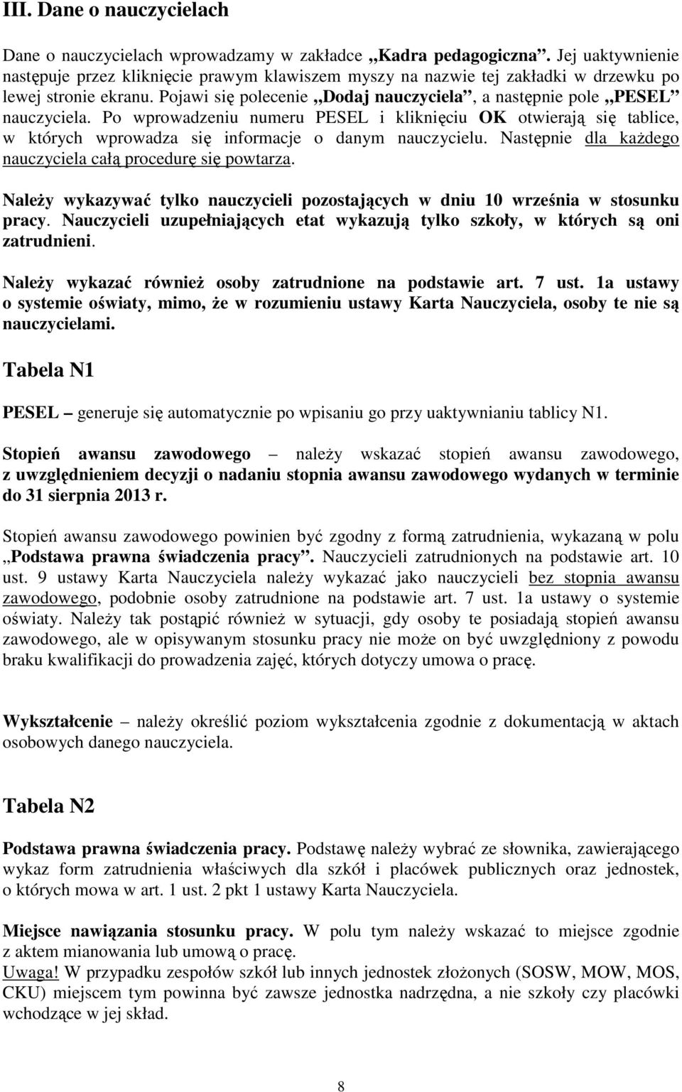 Po wprowadzeniu numeru PESEL i kliknięciu OK otwierają się tablice, w których wprowadza się informacje o danym nauczycielu. Następnie dla kaŝdego nauczyciela całą procedurę się powtarza.