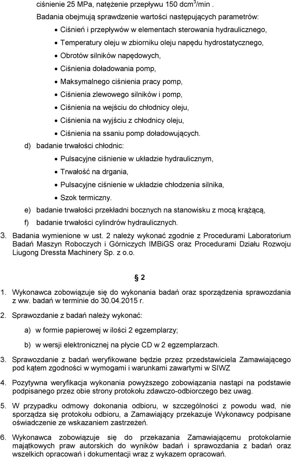 silników napędowych, Ciśnienia doładowania pomp, Maksymalnego ciśnienia pracy pomp, Ciśnienia zlewowego silników i pomp, Ciśnienia na wejściu do chłodnicy oleju, Ciśnienia na wyjściu z chłodnicy