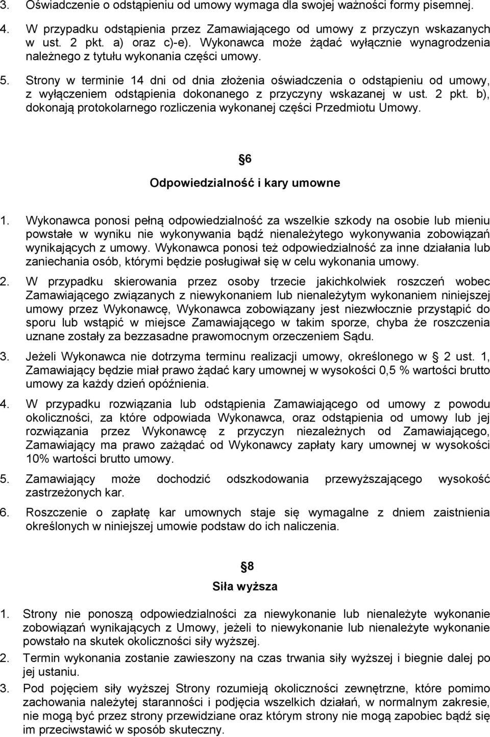 Strony w terminie 14 dni od dnia złożenia oświadczenia o odstąpieniu od umowy, z wyłączeniem odstąpienia dokonanego z przyczyny wskazanej w ust. 2 pkt.
