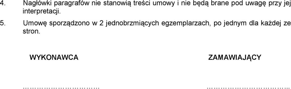 Umowę sporządzono w 2 jednobrzmiących egzemplarzach,