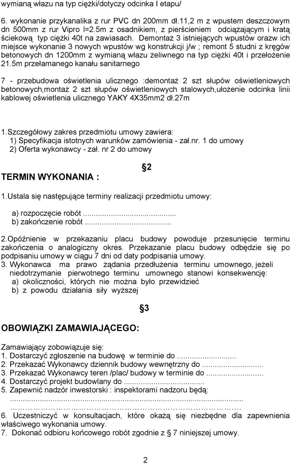 Demontaż 3 istniejących wpustów orazw ich miejsce wykonanie 3 nowych wpustów wg konstrukcji j/w ; remont 5 studni z kręgów betonowych dn 1200mm z wymianą włazu żeliwnego na typ ciężki 40t i