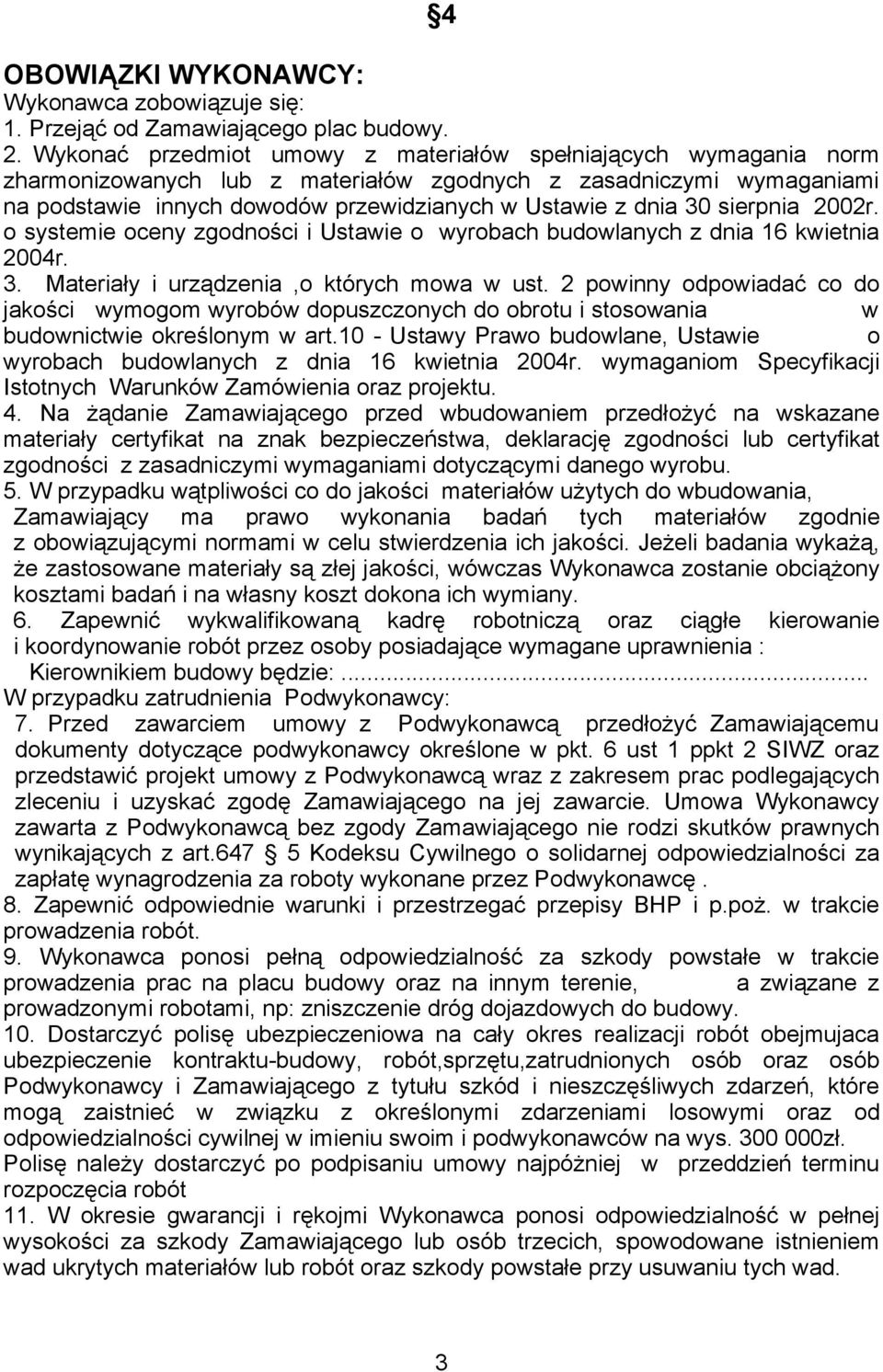 sierpnia 2002r. o systemie oceny zgodności i Ustawie o wyrobach budowlanych z dnia 16 kwietnia 2004r. 3. Materiały i urządzenia,o których mowa w ust.