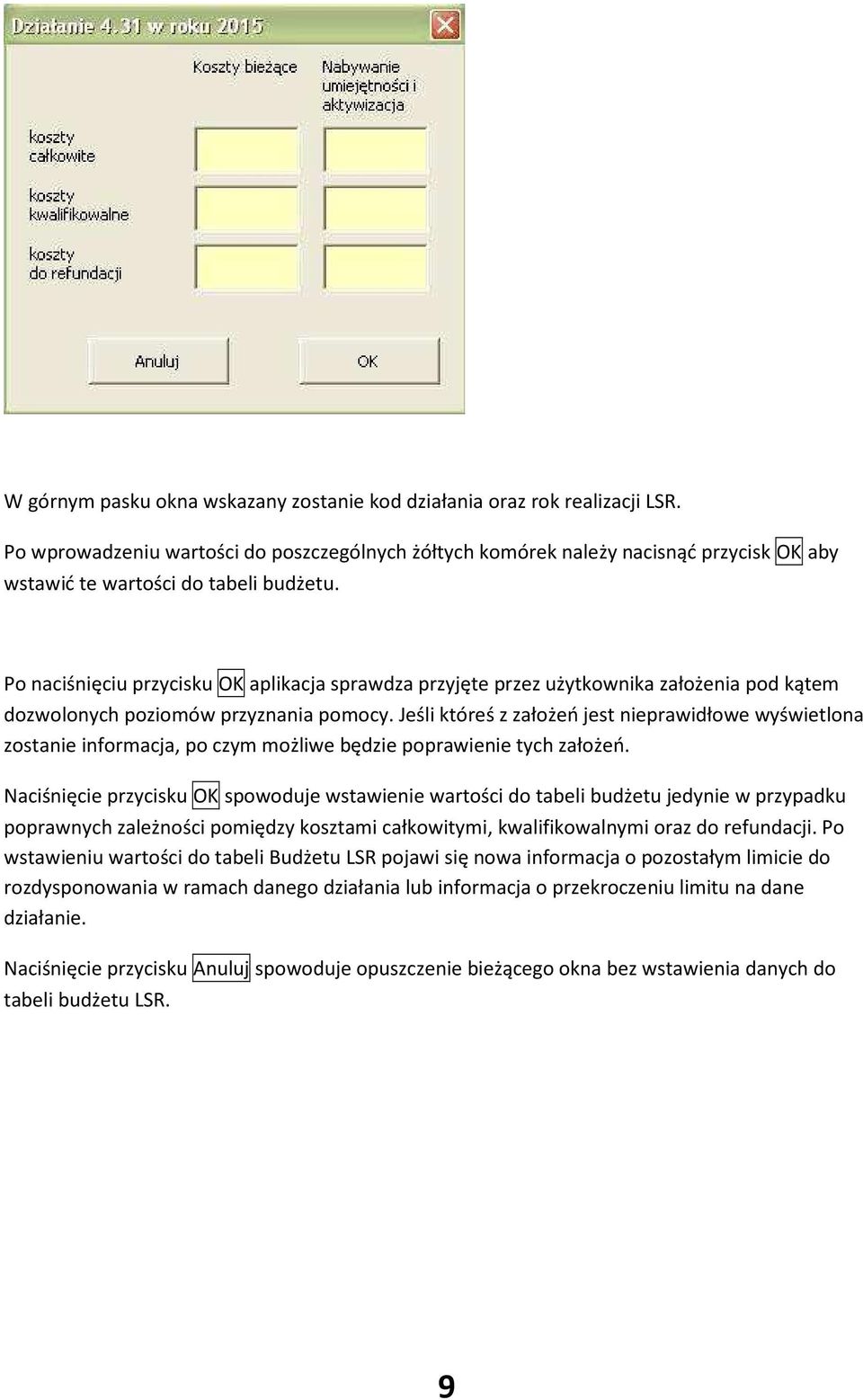 Po naciśnięciu przycisku OK aplikacja sprawdza przyjęte przez użytkownika założenia pod kątem dozwolonych poziomów przyznania pomocy.