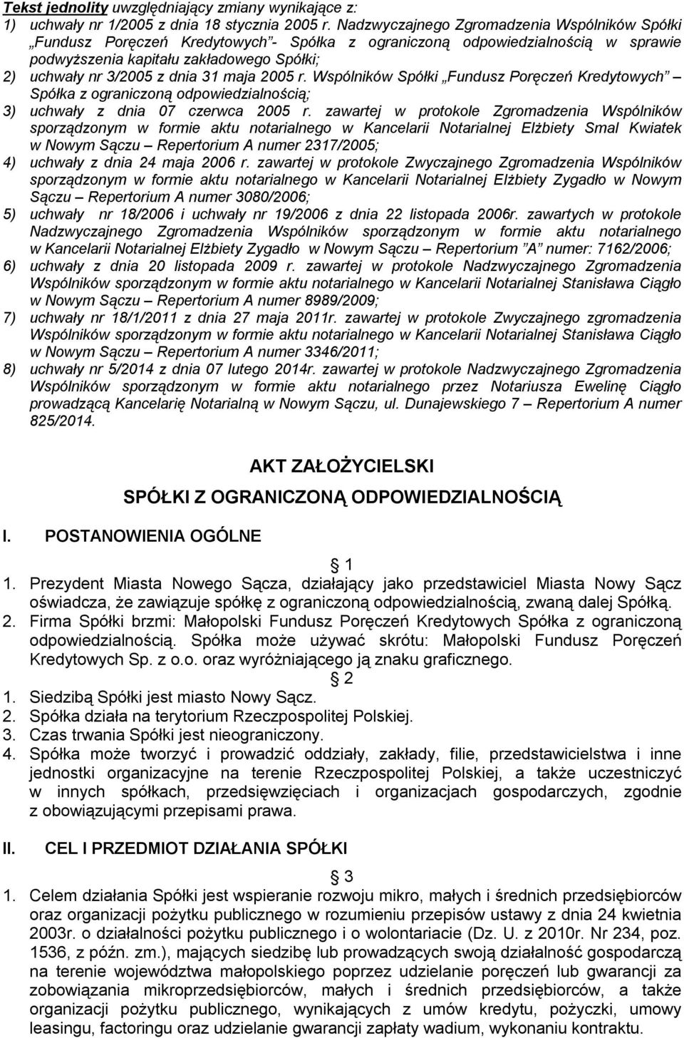 maja 2005 r. Wspólników Spółki Fundusz Poręczeń Kredytowych Spółka z ograniczoną odpowiedzialnością; 3) uchwały z dnia 07 czerwca 2005 r.