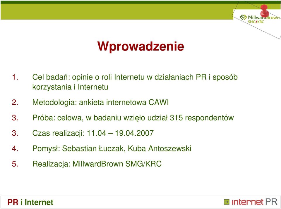 Internetu 2. Metodologia: ankieta internetowa CAWI 3.