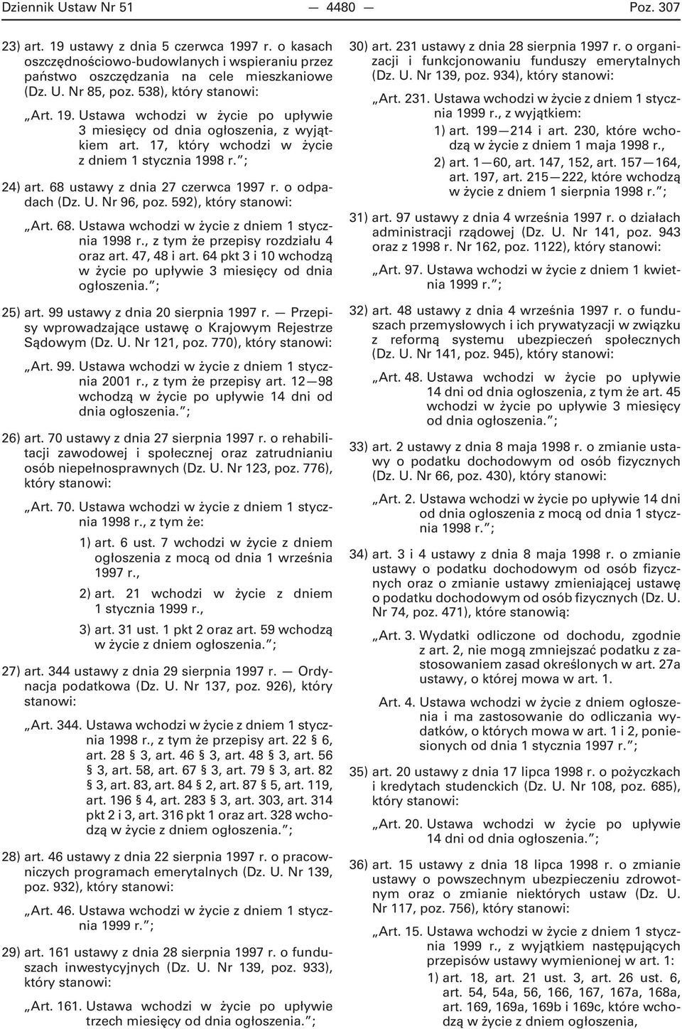 68 ustawy z dnia 27 czerwca 1997 r. o odpadach (Dz. U. Nr 96, poz. 592), który stanowi: Art. 68. Ustawa wchodzi w życie z dniem 1 stycznia 1998 r., z tym że przepisy rozdziału 4 oraz art.