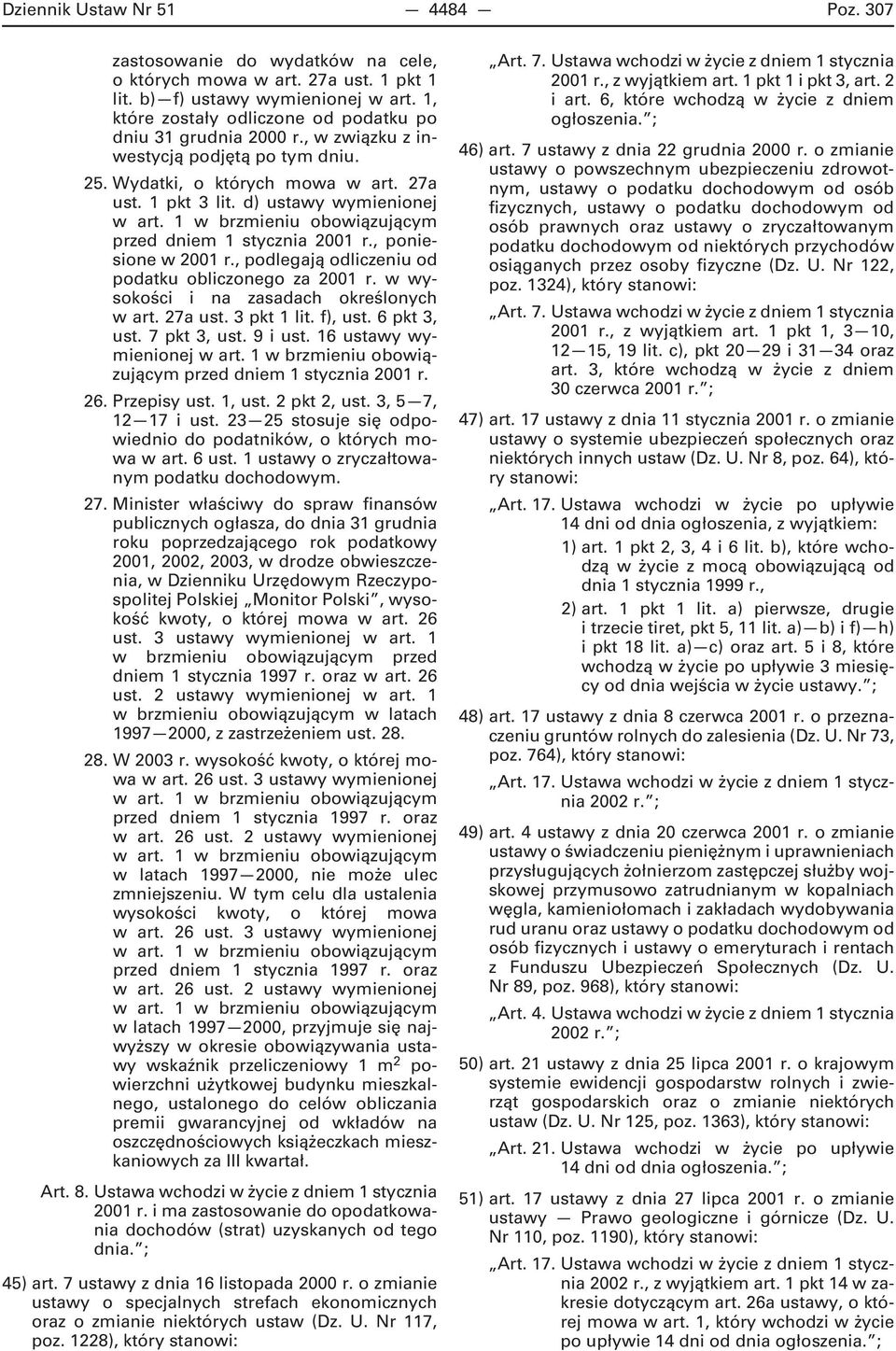 1 w brzmieniu obowiązującym przed dniem 1 stycznia 2001 r., poniesione w 2001 r., podlegają odliczeniu od podatku obliczonego za 2001 r. w wysokości i na zasadach określonych w art. 27a ust.