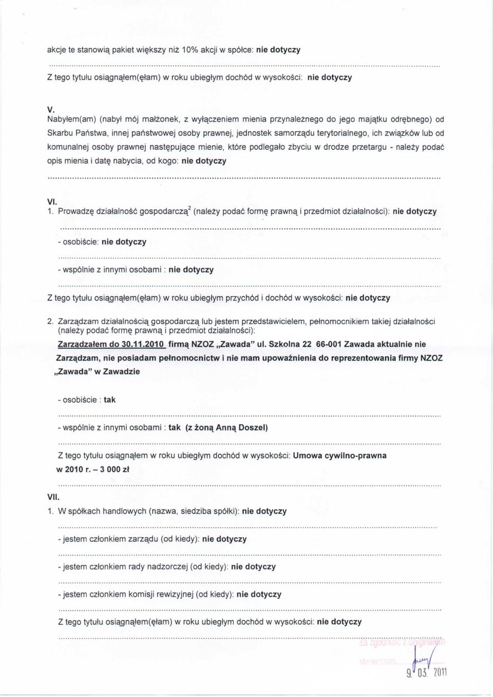 od komunalnej osoby prawnej nast^pujace mienie, ktore podlegalo zbyciu w drodze przetargu - nalezy podac opis mienia i date, nabycia, od kogo: nie dotyczy VI. 1.