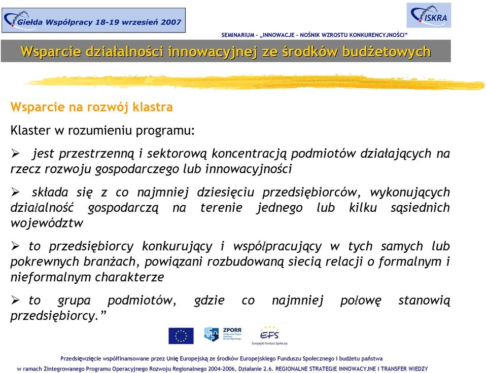 terenie jednego lub kilku sąsiednich województw to przedsiębiorcy konkurujący i współpracujący w tych samych lub pokrewnych branżach,