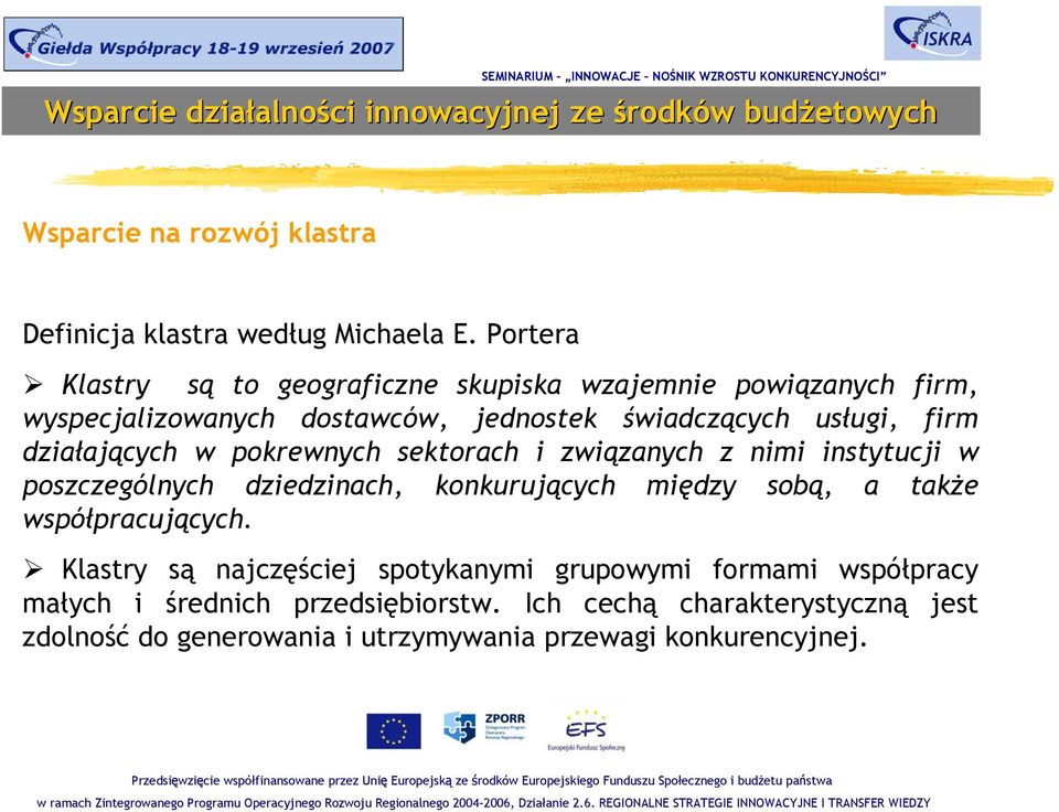 firm działających w pokrewnych sektorach i związanych z nimi instytucji w poszczególnych dziedzinach, konkurujących między sobą, a także