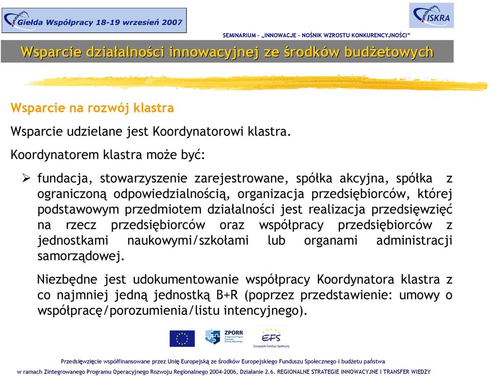 przedsiębiorców, której podstawowym przedmiotem działalności jest realizacja przedsięwzięć na rzecz przedsiębiorców oraz współpracy przedsiębiorców z