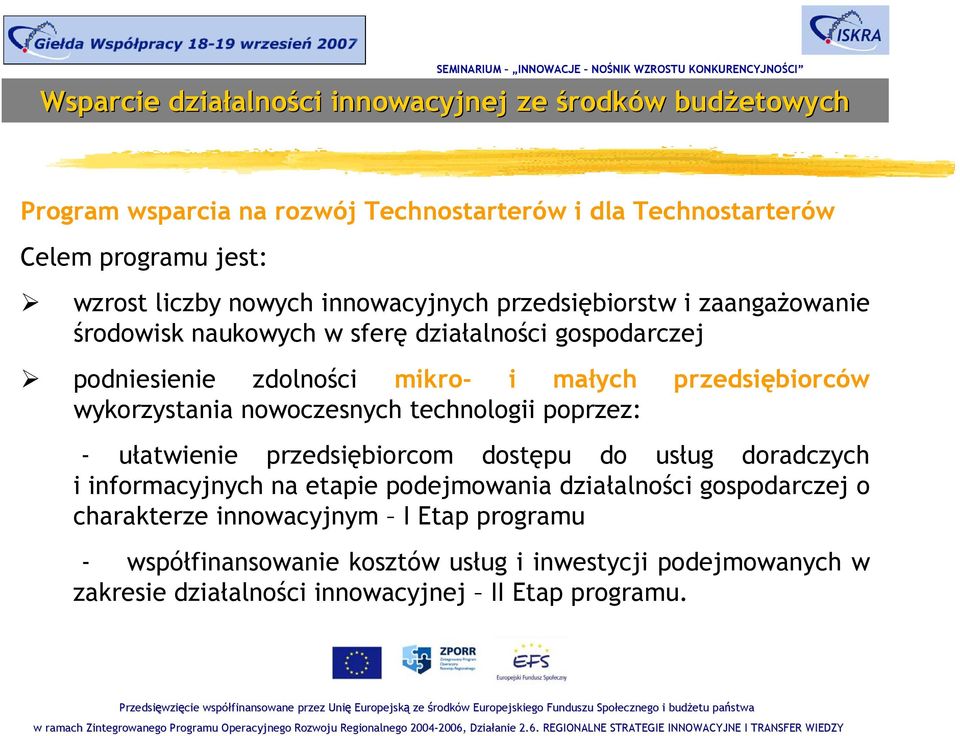 nowoczesnych technologii poprzez: - ułatwienie przedsiębiorcom dostępu do usług doradczych i informacyjnych na etapie podejmowania działalności