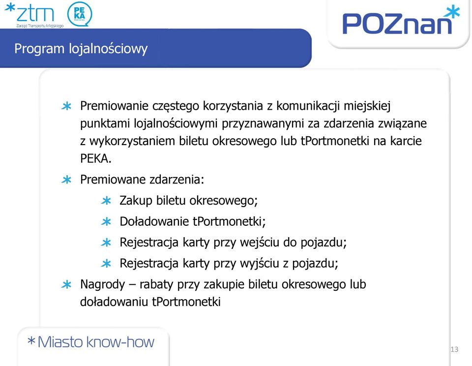 Premiowane zdarzenia: Zakup biletu okresowego; Doładowanie tportmonetki; Rejestracja karty przy wejściu do