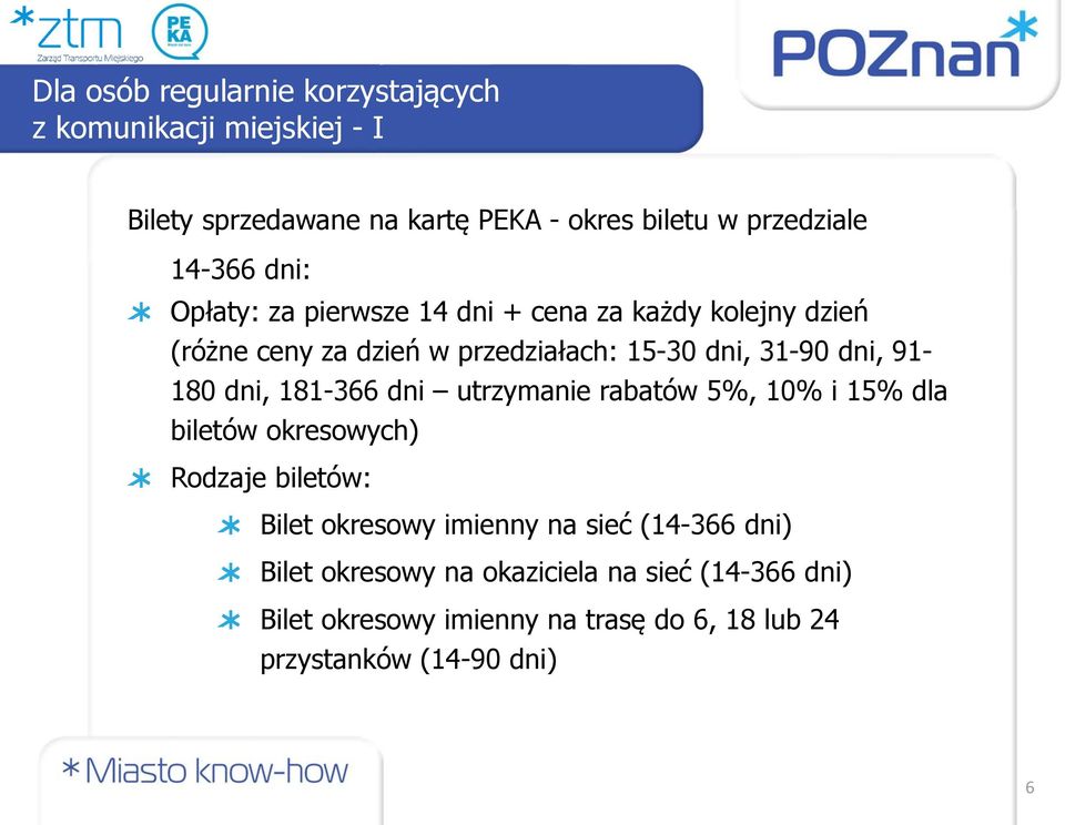 91-180 dni, 181-366 dni utrzymanie rabatów 5%, 10% i 15% dla biletów okresowych) Rodzaje biletów: Bilet okresowy imienny na sieć