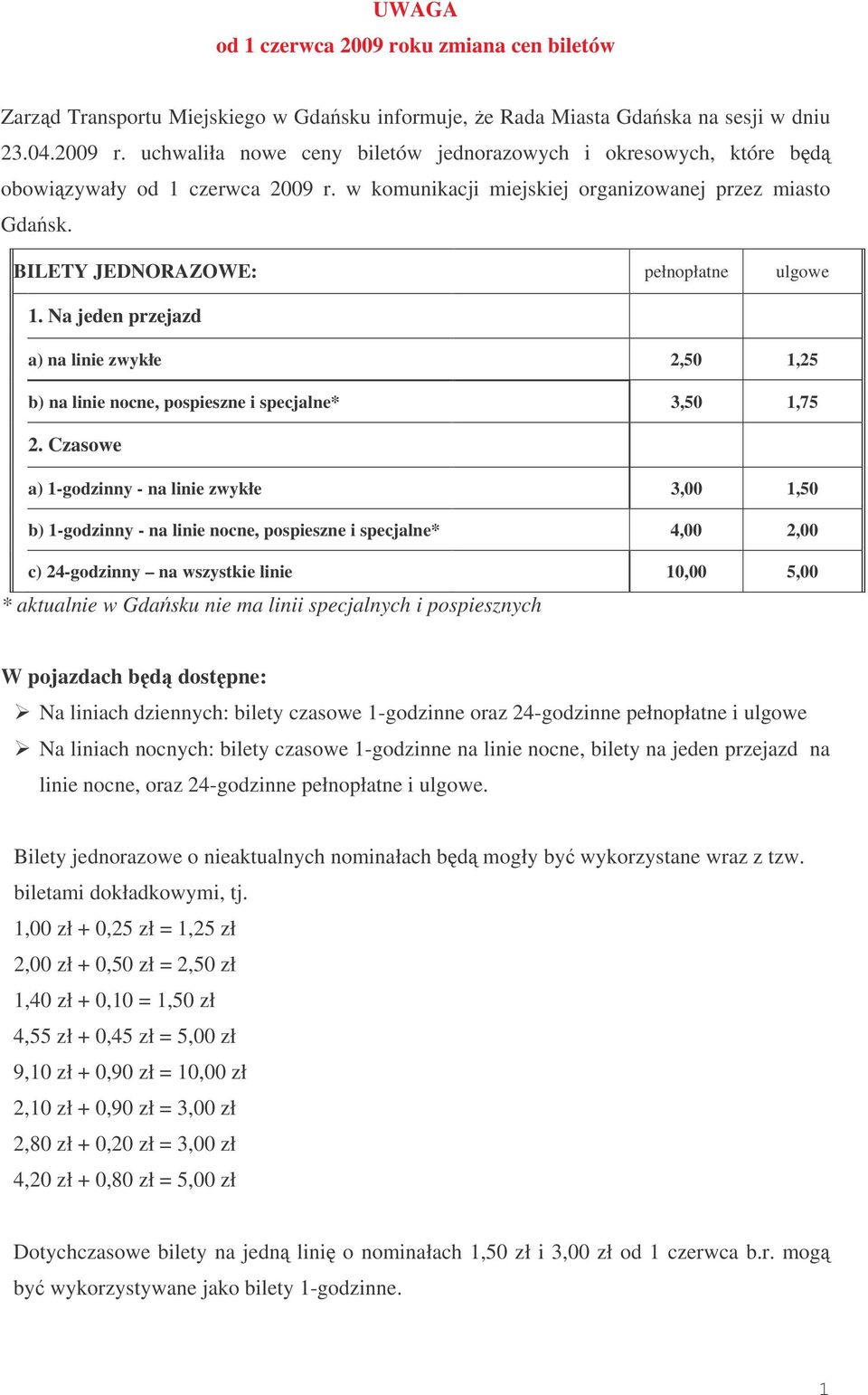 Na jeden przejazd a) na linie zwykłe 2,50 1,25 b) na linie nocne, pospieszne i specjalne* 3,50 1,75 2.